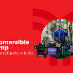Best Submersible Pump Manufacturers in Indian Market
