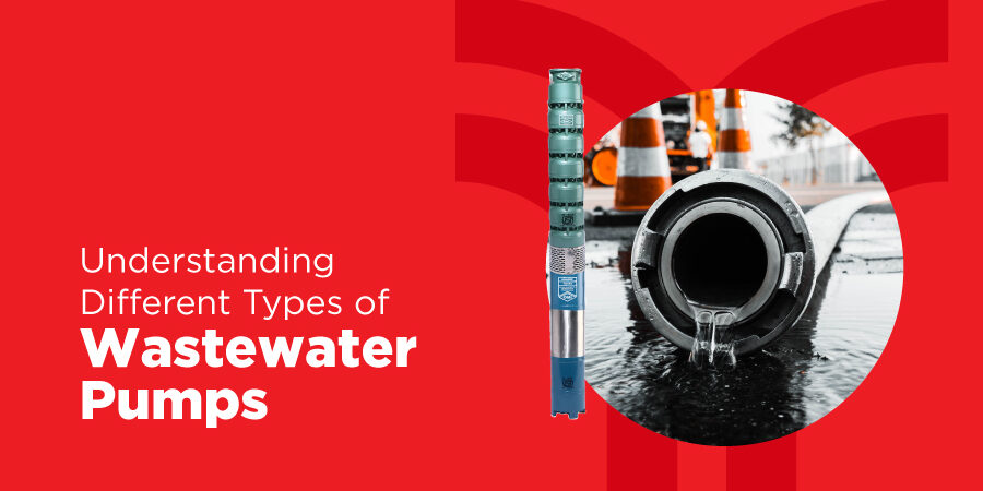 Understanding Different Types of Wastewater Pumps: Selecting the Right Pump for Your Needs
