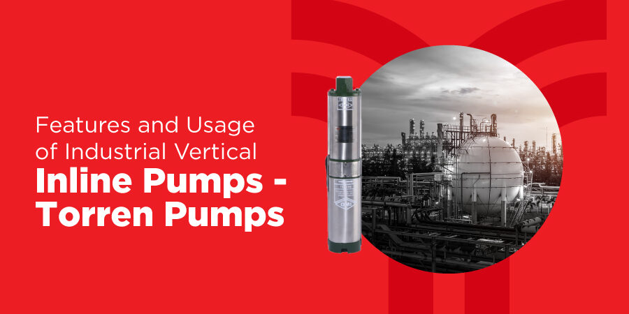 Features and Usage of Industrial Vertical Inline Pumps – Torren Pumps