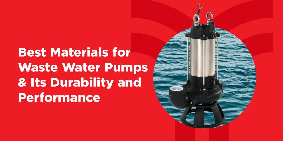 Best Materials for Waste Water Pumps: Durability & Performance Guide