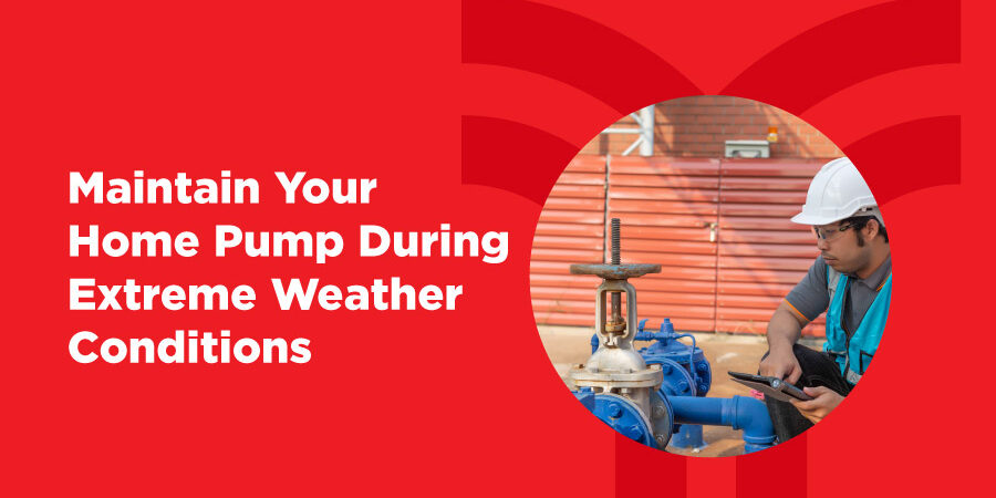 How to Maintain Your Home Pump During Extreme Weather Conditions