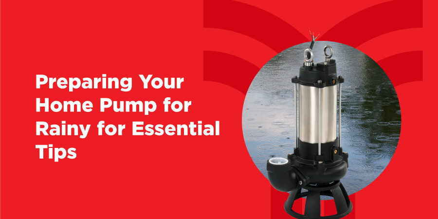 Preparing Your Home Pump for Rainy Season – Essential Tips