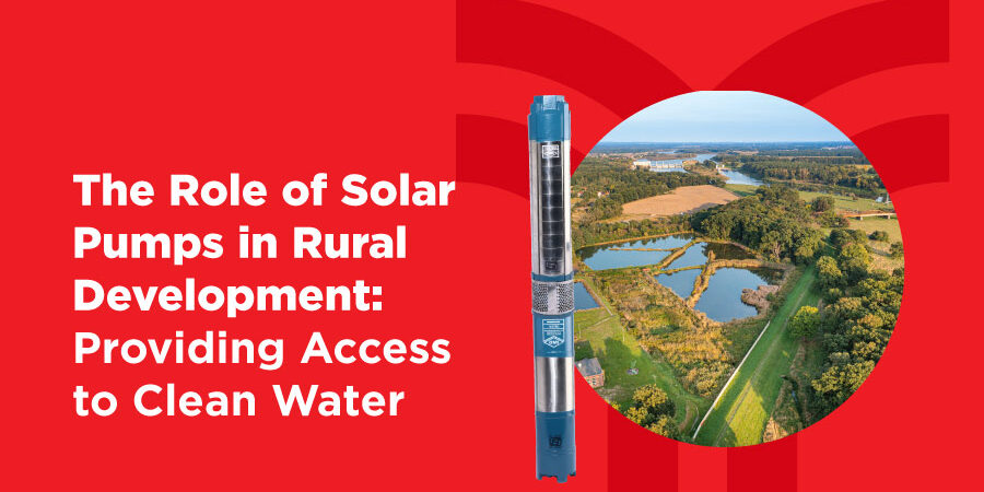 The Role of Solar Pumps in Rural Development: Providing Access to Clean Water