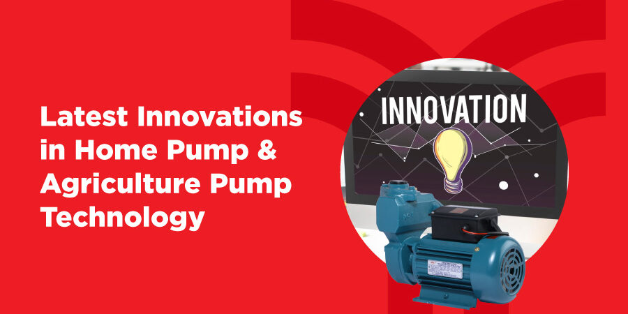 Latest Innovations in Home Pump & Agriculture Pump Technology