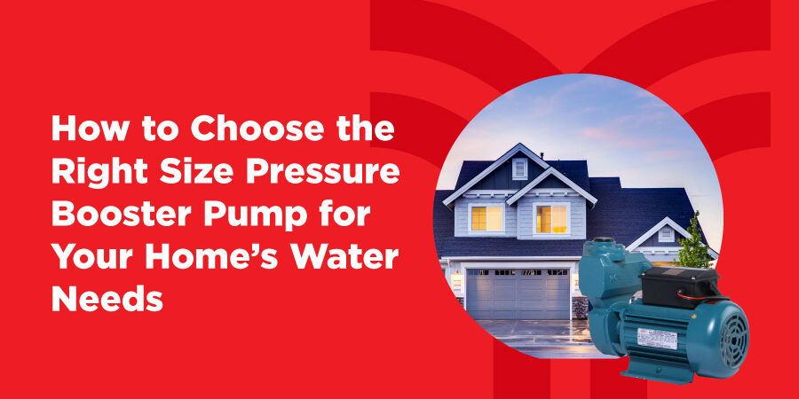 How to Select the Right-Sized Pressure Booster Pump for Your Home