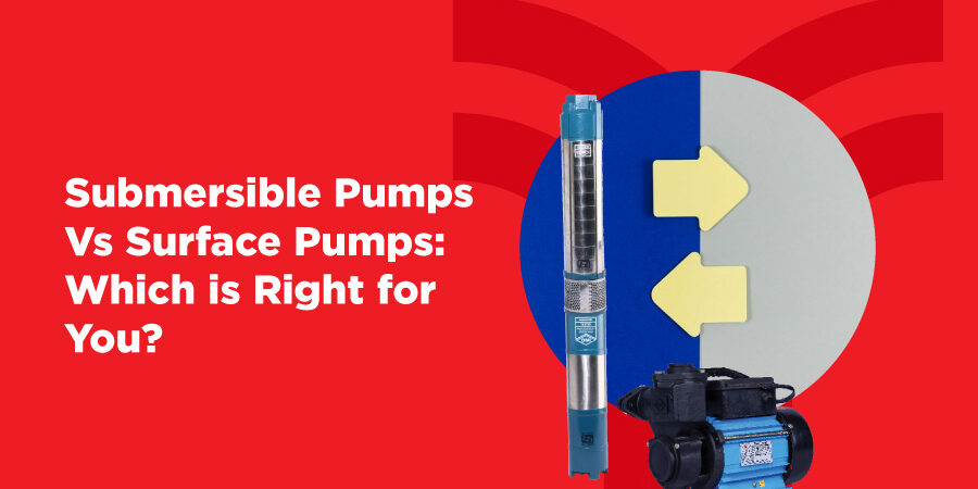 Submersible Pumps vs. Surface Pumps: Which is Best for Your Requirements?